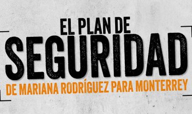 Infografía:El plan de seguridad de Mariana Rodríguez para Monterrey